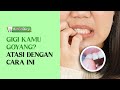 CARA MENGATASI GIGI GOYANG INFODICY