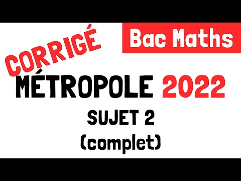 Bac Maths : Correction du sujet 2 de Métropole 2022 (12 mai 2022)