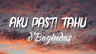 Download lagu d'Bagindas  - Aku Pasti Tahu (Lyrics) mp3