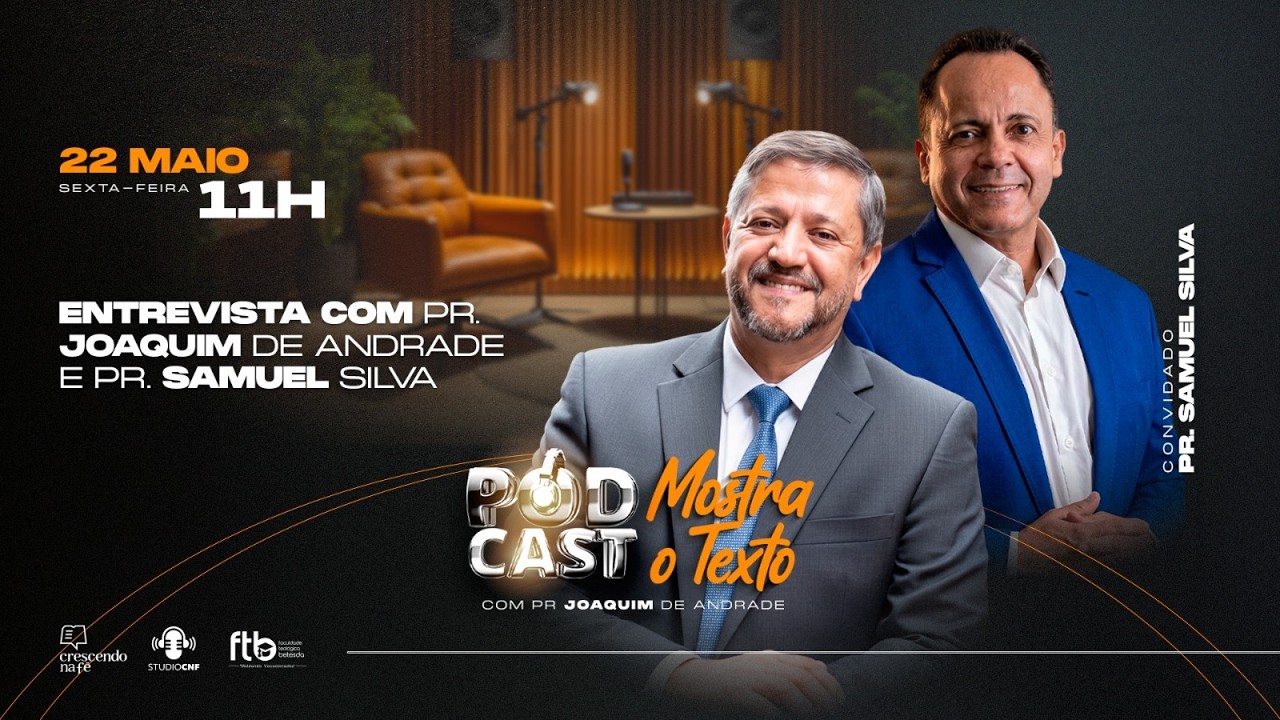 PODCAST MOSTA O TEXTO - PR. JOAQUIM DE ANDRADE CONVERSA COM PR. SAMUEL SILVA - 22/05/26 (AO VIVO)
