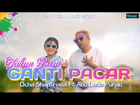 TAHUN BARU GANTI PACAR || OCHA SHAPTRIASA FT ABU LADO PURAB || OFFICIAL AUDIO VIDEO