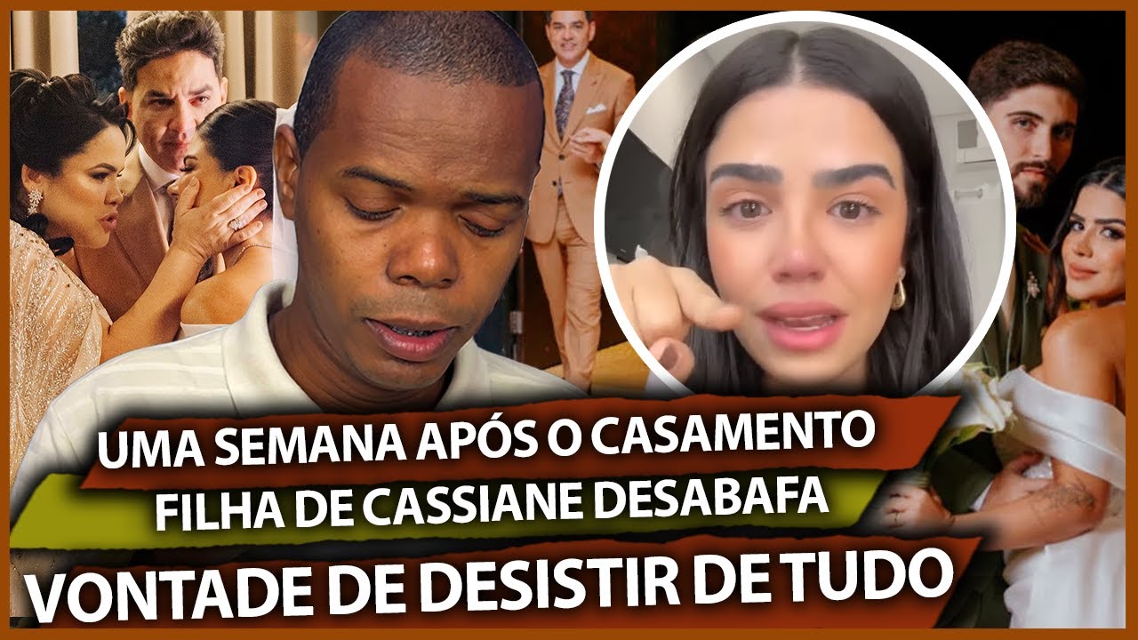 FILHA DE CASSIANE DESABAFA E FALA EM DESISTIR