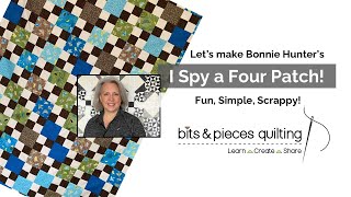 Let's Make Bonnie Hunter's "I Spy a Four Patch"!  Fun, Simple, Scrappy!