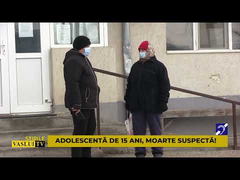ADOLESCENTA DE 15 ANI, MOARTE SUSPECTA!