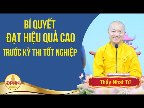 Bí quyết xửa lý tâm lý và rèn luyện kỹ năng trước kỳ thi - Thầy Nhật Từ chia sẻ