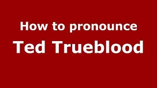 How to pronounce Ted Trueblood