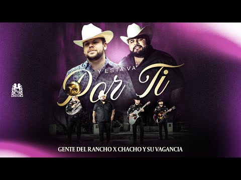 Chacho Y Su Vagancia x Gente Del Rancho - Y Esta Va Por Ti [Official Video]