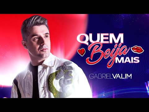 Gabriel Valim - QUEM BEIJA MAIS (Clipe Oficial)