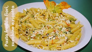 PASTA FREDDA CON FIORI DI ZUCCA ZUCCHINE E RICOTTA - RICETTA FACILE