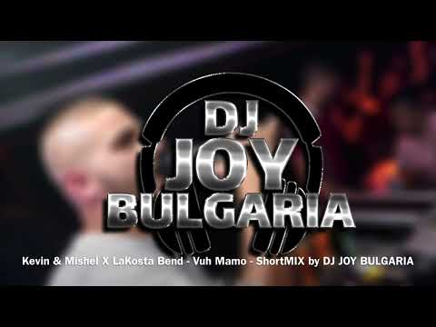 Kevin & Mishel X LaKosta Bend - Vuh Mamo - ShortMIX by DJ Joy Bulgaria