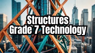 Technology grade 7: Structures, classification, Man-made/Natural [Solid, Frame & Shell structures]