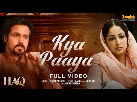 Kya Paaya (Full Video) | HAQ | Vishal Mishra | Ali Brothers | Yami Gautam & Emraan Hashmi