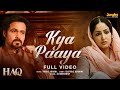 Kya Paaya Full Video HAQ Vishal Mishra Ali Brothers Yami Gautam Emraan Hashmi