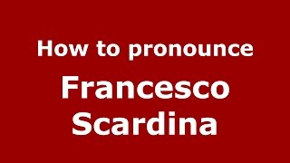 How to pronounce Francesco Scardina