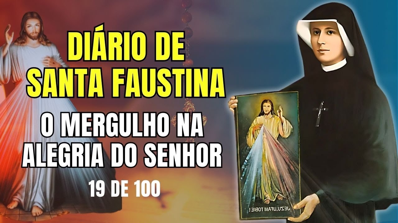 19/100 O MERGULHO NA ALEGRIA DO SENHOR DIÁRIO DE SANTA FAUSTINA E TERÇO DA MISERICÓRDIA