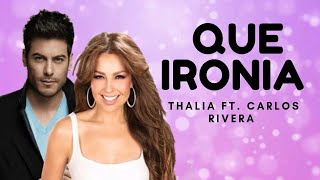 Qué Ironía  - Thalía Ft. Carlos Rivera (Letra)