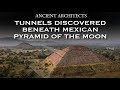 Tunnels and Chamber Discovered Beneath Mexican Pyramid of the Moon | Ancient Architects - Ancient Architects Tunnels and Chamber Discovered Beneath Mexican Pyramid of the Moon | Ancient Architects