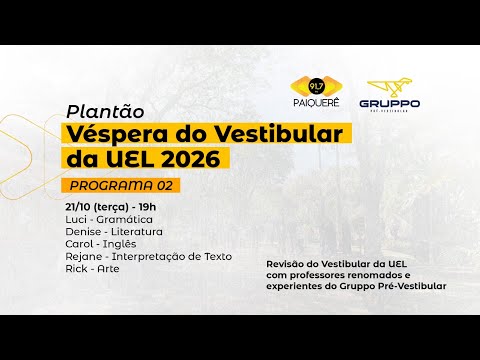 PLANTÃO VÉSPERA DO VESTIBULAR DA UEL 2026 - PROGRAMA 02 - TERÇA - 21-10-2025