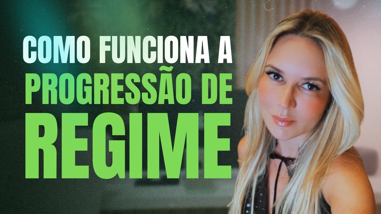Como funciona a progressão de regime?