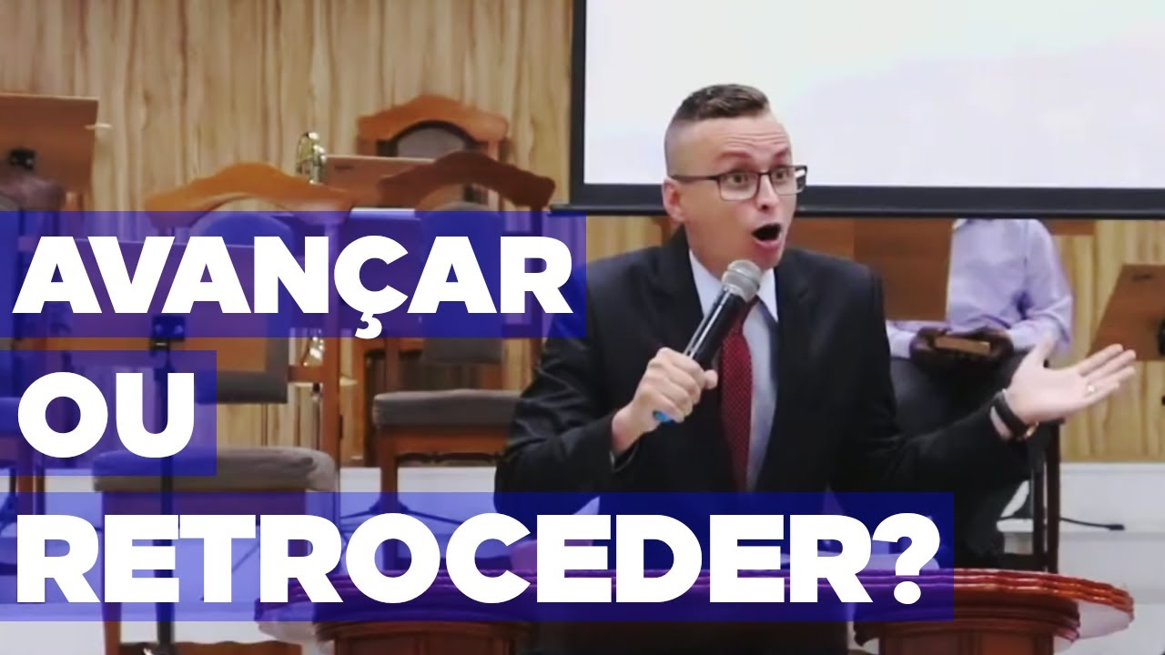 AVANÇAR ou RETROCEDER: Qual É A Sua Escolha? | Ev. Thalles Villas