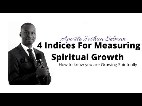 SPIRITUAL GROWTH: 4 Indices for Measuring Spiritual Growth by Apostle Joshua Selman