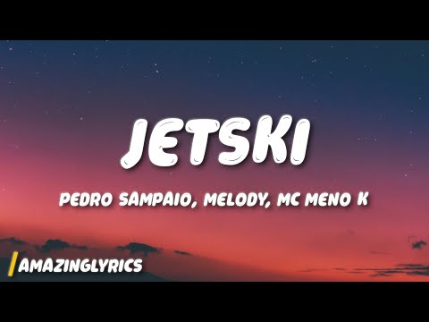 PEDRO SAMPAIO, Melody, MC Meno K - JETSKI (Lyrics)