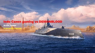 INDO CANON GAMING VS DEMONBLOOD R2M3 | T - ARCTIC POWER | MODERN WARSHIPS