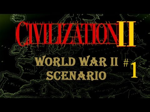 Let's Play Civilization II: World War 2 Scenario (Part 1)