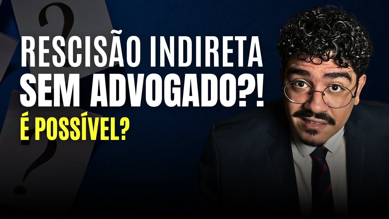 Precisa de Advogado para Pedir Rescisão Indireta?!