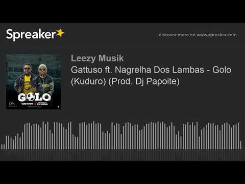 Gattuso ft. Nagrelha Dos Lambas - Golo (Kuduro) (Prod. Dj Papoite) (made with Spreaker)