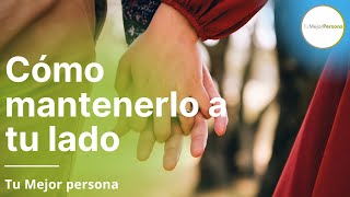 Como mantener a un hombre a tu lado - Como Conquistar un Hombre