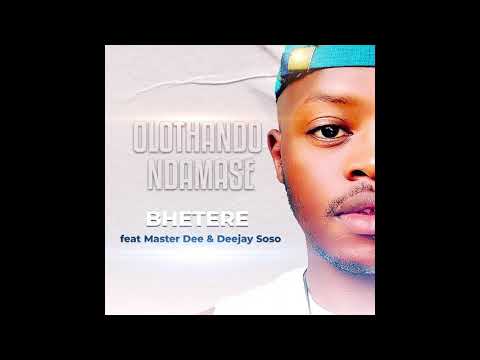 Bhetere by Olothando Ndamase ft Master Dee and Deejay Soso
