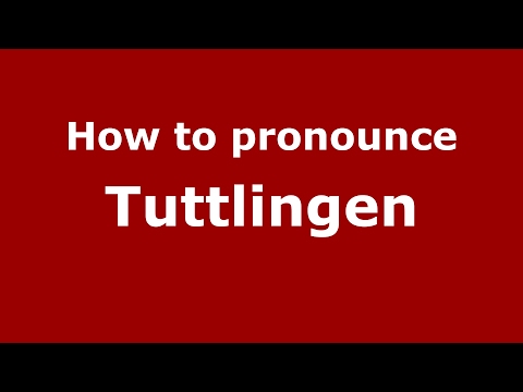 How to pronounce Tuttlingen