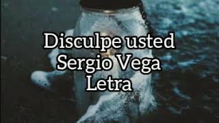 Disculpe usted - Sergio Vega (Letra)