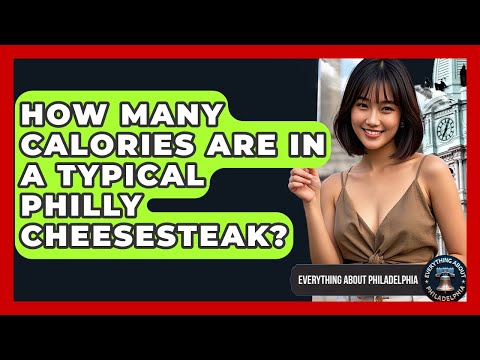 How Many Calories Are in a Typical Philly Cheesesteak? - Everything About Philadelphia