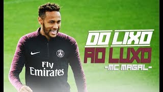 Neymar Jr - Do Lixo Ao Luxo (MC MAGAL) | HD