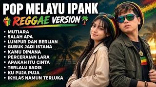 Download lagu IPANK TERBARU VIRAL TIKTOK 2026 ll REGGAE VERSION FULL ALBUM ll MUTIARA,SALAH APA, LUMPUR BERLIAN mp3