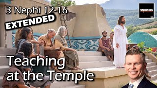 Come Follow Me - 3 Nephi 12-16 (Extended Version): Teaching at the Temple