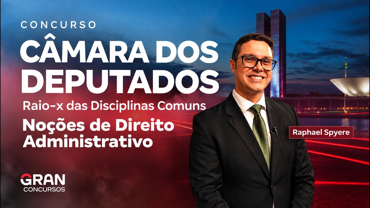 Concurso Câmara dos Deputados | Raio-x das Disciplinas: Direito Administrativo e Constitucional