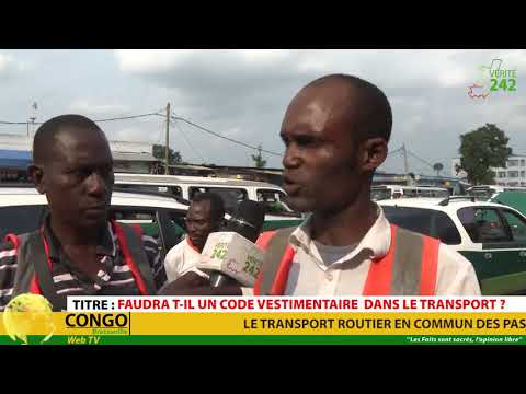 VÉRITÉ 242 CONGO Brazzaville, Faudra t-il un code vestimentaire pour les usagers dans le transport ?