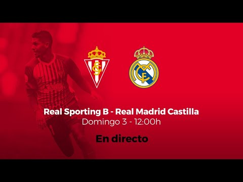Real Sporting de Gijón B - Real Madrid Castilla