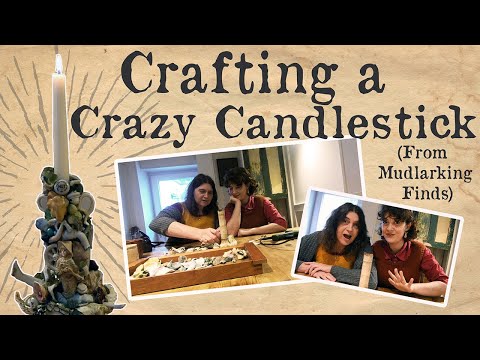 Crafting a Crazy Candlestick (From Mudlarking Finds)