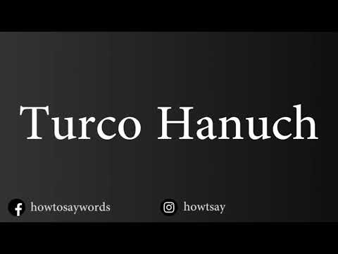How To Pronounce Turco Hanuch