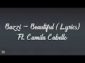 Bazzi - Beautiful (Lyrics) Ft. Camila Cabello Bazzi - Beautiful (Lyrics) Ft. Camila Cabello