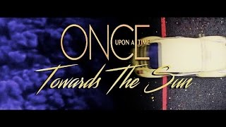 Once Upon a Time || Towards the Sun