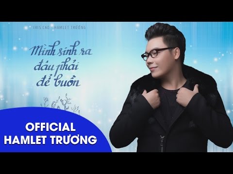 Mình sinh ra đâu phải để buồn - Hamlet Trương