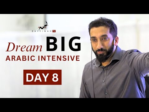 Dream BIG: Arabic Intensive - Day 8 | Nouman Ali Khan