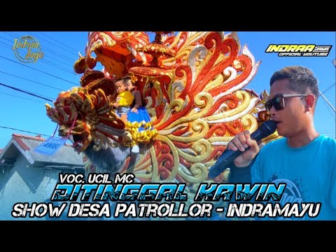 DITINGGAL KAWIN - VOC. UCIL MC || SHOW DESA PATROLLOR - INDRAMAYU