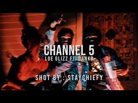 Loe Glizz ft. Danko - Channel 5 (Official Video) | shot by: @staychiefy