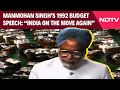Manmohan Singh In 1992 Budget Speech India On The Move Again
